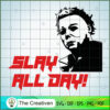 Slay All Day! Michael Myers SVG Cut File for Cricut & Silhouette 2 michael myers 0008 copy