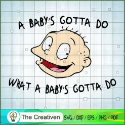 A Baby's Gotta Do What A Bab SVG Cut File for Cricut