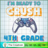 I'm Ready to Crush 4th Grade SVG, Crush Game SVG, Back To School SVG