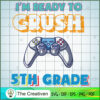 I'm Ready to Crush 5th Grade SVG, Crush Game SVG, Back To School SVG 3 74 copy 16