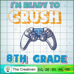 I'm Ready to Crush 8th Grade SVG, Crush Game SVG, Back To School SVG
