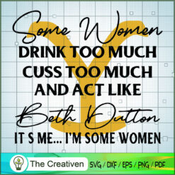 Some Women Drink Too Much Cuss Too Muc SVG Cut File fo Design 23399