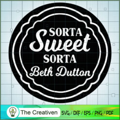 Sorta Sweet Sorta Beth Dutton Quotes SVG Cut File for  Design 23351