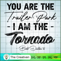 You Are The Trailer Park I'm The Torna SVG Cut File fo Design 23343