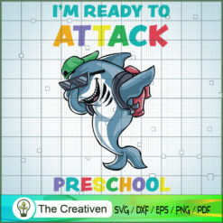 Im Ready to Attack Preschool Shark SVG, Shark SVG, Back To School SVG