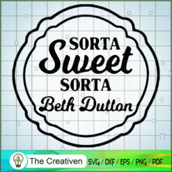 Sorta Sweet Sorta Beth Dutton SVG Cut File for Cricut  Design 23220