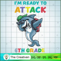 Im Ready to Attack 6th Grade SVG, Shark SVG, Back To School SVG