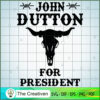 John Dutton For President SVG, Yellowstone SVG, Cowboy SVG