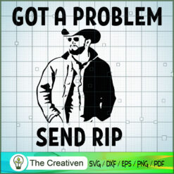 Rip Wheeler Got A Problem Send Rip SVG, Yellowstone SVG, Cowboy SVG