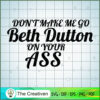 Don't Make Me Go Beth Dutton SVG Cut File for Cricut 2 Yellowstone 12 copy
