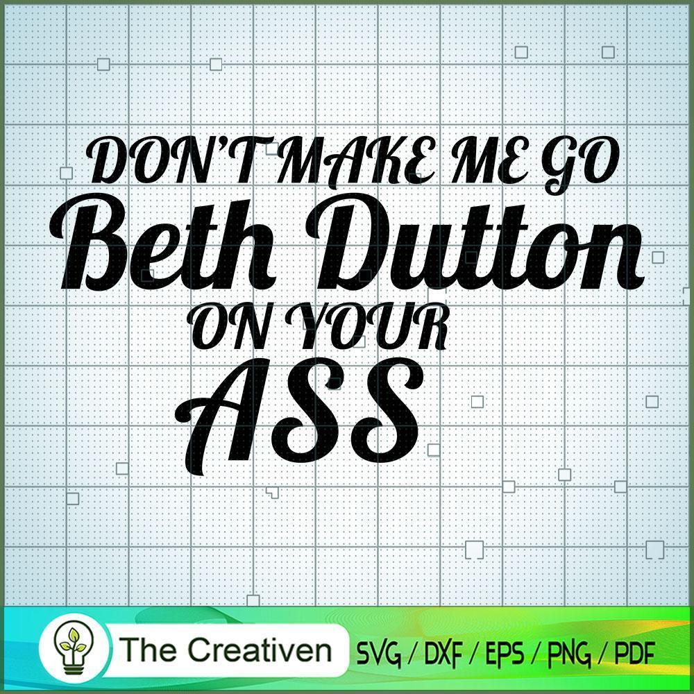 Don't Make Me Go Beth Dutton SVG Cut File for Cricut 1 Don't Make Me Go Beth Dutton SVG Cut File for Cricut