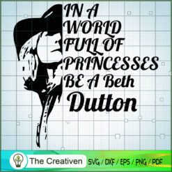 In A World Full Of Princesses Be A Bet SVG Cut File fo Design 23098