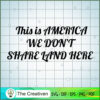 This is America We Don't Share Land He SVG Cut File fo Design 23096