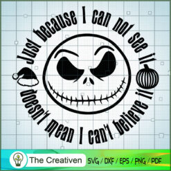 Just Because I Can Not See It SVG, Nightmare SVG, Halloween SVG