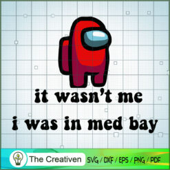 It Wasn't Me I Was In Med Bay SVG Cut File for Cricut & Silhouette