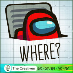 Among Us Imposter Say Where ? SVG Cut File for Cricut & Silhouette