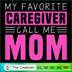 My Favorite Caregiver Call Me Mom SVG Cut File for Cricut & Silhouette