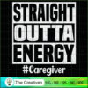 Straight Outta Energy Caregiver SVG Cut File for Cricut & Silhouette