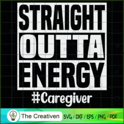 Straight Outta Energy Caregiver SVG Cut File for Cricut & Silhouette