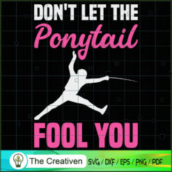 Don't Let Ponytail Fool You  SVG Cut File for Cricut