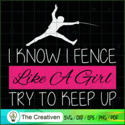 I Fence Like a Girl Try to K SVG Cut File for Cricut
