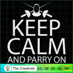 Keep Calm and Parry on - Fencing SVG Cut File for Cricut & Silhouette