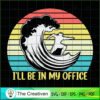 I'll Be in My Office - Funny SVG Cut File for Cricut 2 18 copy 63