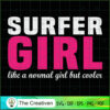 Surfer Girl Like a Normal Gi SVG Cut File for Cricut