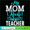 My Mom Rocks Cause She's A Teacher SVG, Mommy SVG, Mother SVG 2 115 copy 5