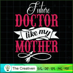 Future Doctor Like My Mother SVG, Mommy SVG, Mother SVG