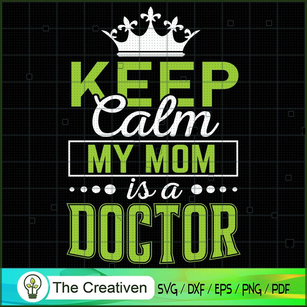 Keep Calm My Mom is a Doctor SVG, Mommy SVG, Mother SVG 1 Keep Calm My Mom is a Doctor SVG, Mommy SVG, Mother SVG