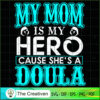 My Mom Is My Hero Cause She's A Doula SVG, Mommy SVG, Mother SVG 3 76 copy 11