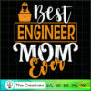 Best Engineer Mom Ever SVG, Mommy SVG, Mother SVG