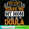 You Can't Scare Me My Mom is a Doula SVG, Mommy SVG, Mother SVG 2 74 copy 13