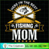 The Best Fishing Mom SVG, Mommy SVG, Mother SVG