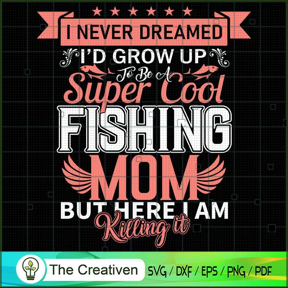 Fishing Mo But There I AM Killing it SVG, Mommy SVG, Mother SVG 1 Fishing Mo But There I AM Killing it SVG, Mommy SVG, Mother SVG