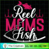 Reel Moms Fish SVG, Mommy SVG, Mother SVG