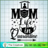 Mom Life in Quarantine SVG, Mommy SVG, Mother SVG 2 30 copy 46