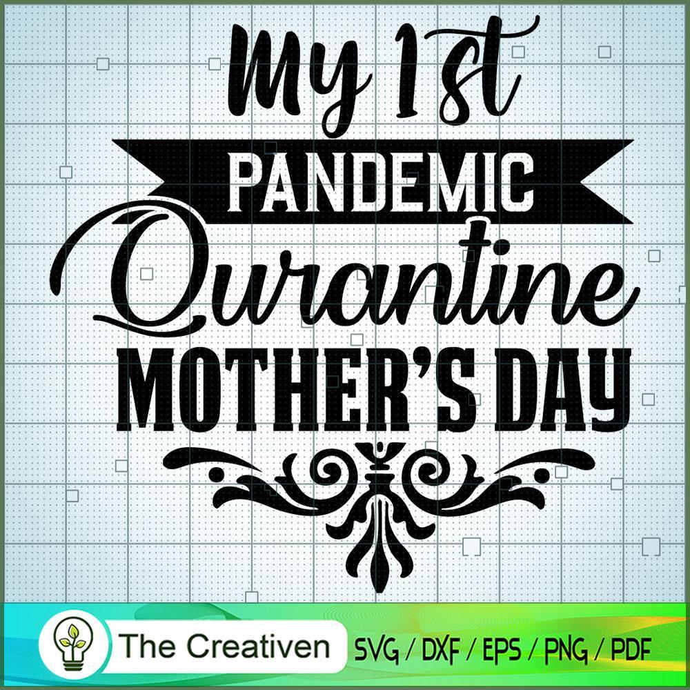 My 1st Pandemic Quarantine Mother's Day SVG, Mommy SVG, Mother SVG 1 My 1st Pandemic Quarantine Mother's Day SVG, Mommy SVG, Mother SVG