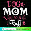Dog Mom Life is Ruff SVG, Mommy SVG, Mother SVG 2 16 copy 61