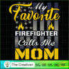 My Favorite Firefighter Calls Me Mom SVG, Mommy SVG, Mother SVG 3 14 copy 61