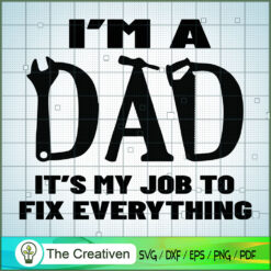 Im a Dad Its My Job to Fix Everything SVG, Daddy SVG, Father SVG