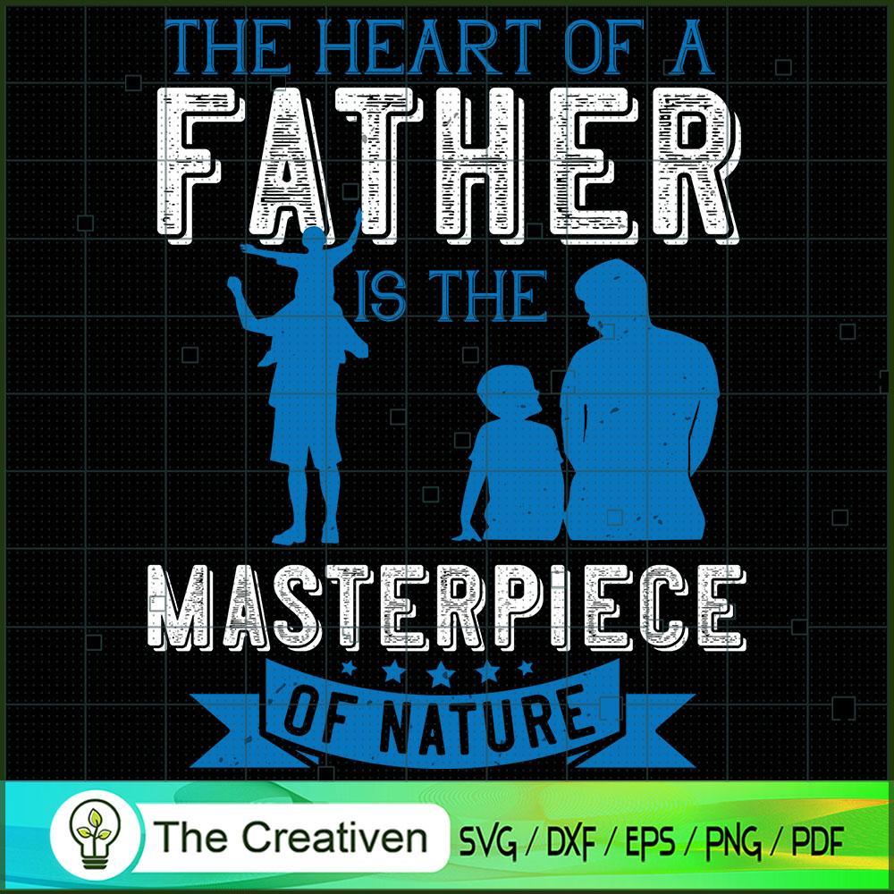 The Heart of a Father is the Masterpiece SVG, Daddy SVG, Father SVG 1 The Heart of a Father is the Masterpiece SVG, Daddy SVG, Father SVG