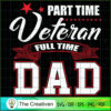 Part Time Veteran Full Time Dad SVG, Daddy SVG, Father SVG 3 26 copy 52