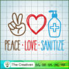 Peace Love Sanitize SVG, Sanitize SVG, Love Peace SVG 3 Peace Love Sanitize copy