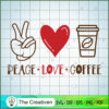 Peace Love Coffee SVG, Coffee SVG, Love Coffee SVG 2 Peace Love Coffee copy 1