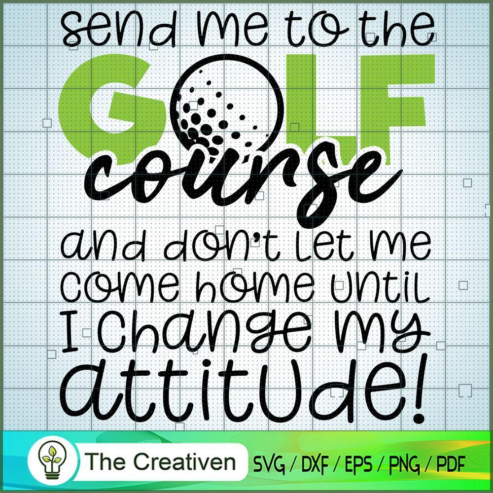 Send Me to the Golf Course SVG Cut File for Cricut & Silhouette 1 Send Me to the Golf Course SVG Cut File for Cricut & Silhouette