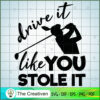 Drive It Like You Stole It Golf SVG Cut File for Cricut & Silhouette 3 43 copy 33