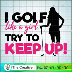 I Golf Like a Girl Try to Keep Up SVG Cut File for Cricut & Silhouette