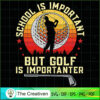 School is Important Golf is  SVG Cut File for Cricut